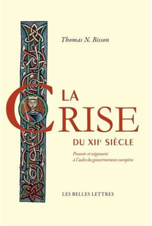 La Crise du XIIe siècle - Thomas N. Bisson - BELLES LETTRES