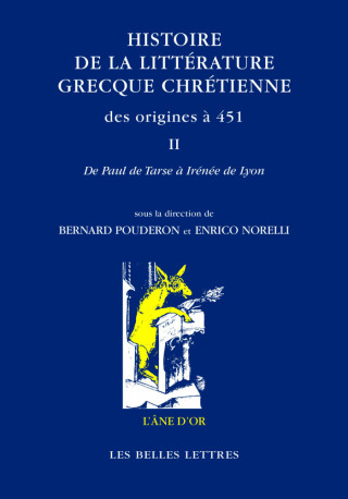 Histoire de la littérature grecque chrétienne des origines à 451, T. II - Bernard Pouderon - BELLES LETTRES