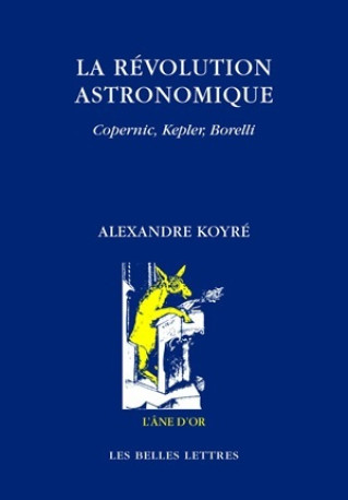 La Révolution astronomique - Alexandre KOYRE - BELLES LETTRES