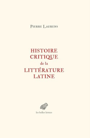 Histoire critique de la littérature latine - Pierre Laurens - BELLES LETTRES