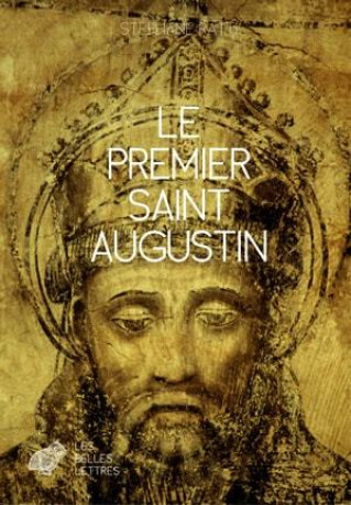 Le Premier Saint Augustin - Stéphane Ratti - BELLES LETTRES