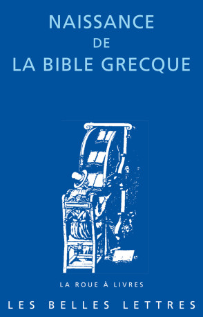 Naissance de la Bible grecque - Laurence Vianes - BELLES LETTRES