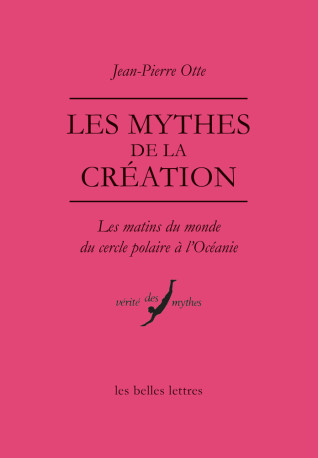 Les Mythes de la création - Jean-Pierre Otte - BELLES LETTRES