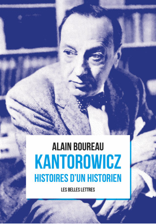 Kantorowicz - Alain Boureau - BELLES LETTRES