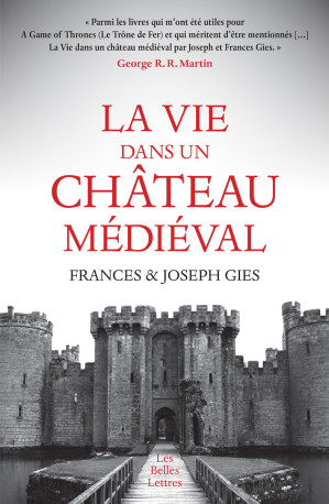 La Vie dans un château médiéval - Frances et Joseph Gies - BELLES LETTRES