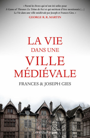 La Vie dans une ville médiévale - Frances et Joseph Gies - BELLES LETTRES