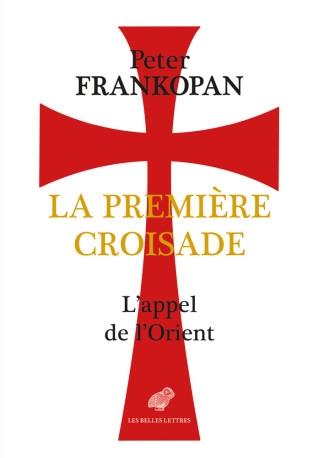 La Première Croisade - Peter Frankopan - BELLES LETTRES