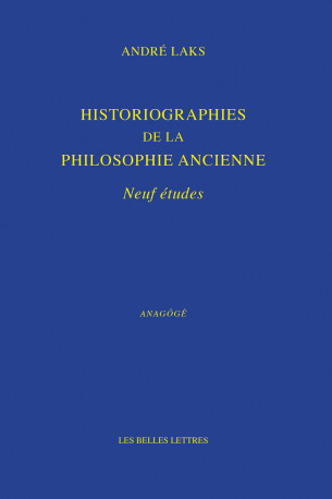 Historiographies de la philosophie ancienne - André Laks - BELLES LETTRES