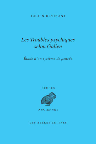 Les Troubles psychiques selon Galien - Julien Devinant - BELLES LETTRES