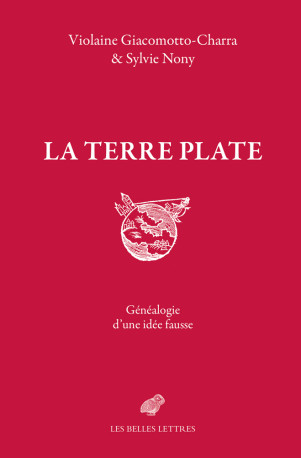 La Terre plate - Violaine Giacomotto-Charra - BELLES LETTRES