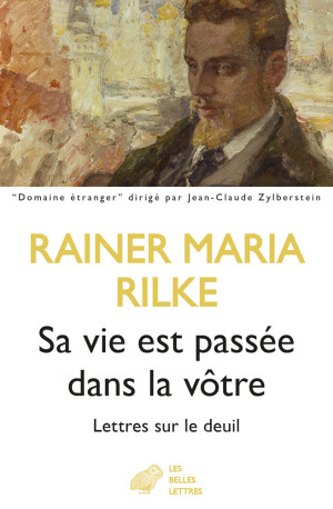 Sa vie est passée dans la vôtre - Rainer Maria Rilke - BELLES LETTRES