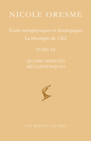 Écrits métaphysiques et théologiques - Nicole Oresme - BELLES LETTRES