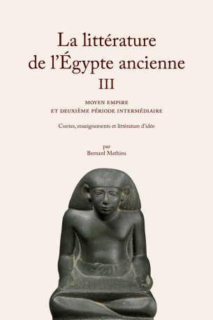 La Littérature de l'Égypte ancienne. Volume III - Bernard Mathieu - BELLES LETTRES