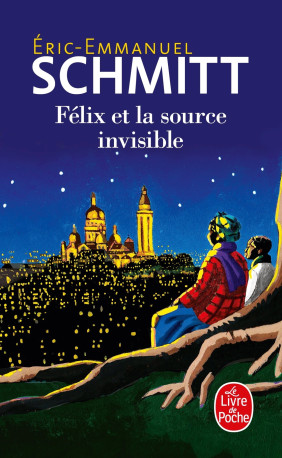 Félix et la source invisible - Éric-Emmanuel Schmitt - LGF