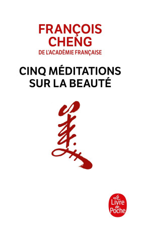 Cinq méditations sur la beauté - François Cheng - LGF