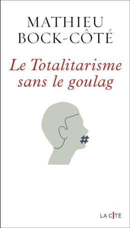 Le Totalitarisme sans le goulag - Mathieu Bock-Cote - PRESSES CITE