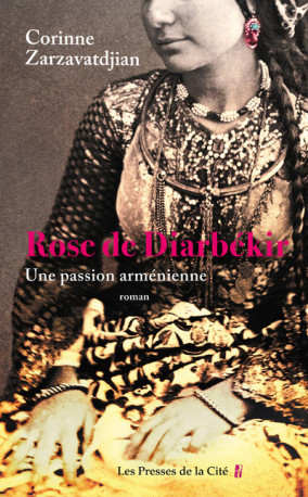 Rose de Diarbékir - Une passion arménienne - Corinne Zarzavatdjian - PRESSES CITE