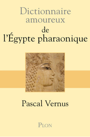 Dictionnaire amoureux de l'Egypte pharaonique - Pascal Vernus - PLON