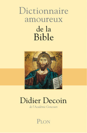 Dictionnaire amoureux de la Bible - Didier Decoin - PLON