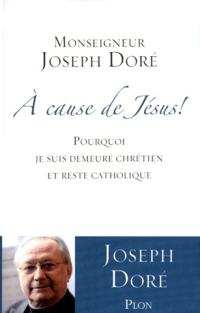 A cause de Jésus ! - Joseph Doré - PLON