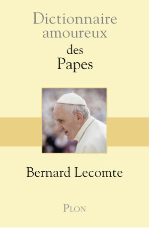 Dictionnaire Amoureux des papes - Bernard Lecomte - PLON