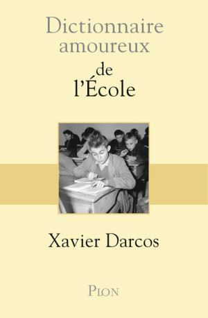 Dictionnaire Amoureux de l'école - Xavier Darcos - PLON