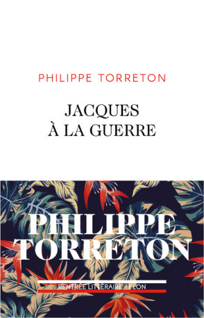 Jacques à la guerre - Philippe Torreton - PLON