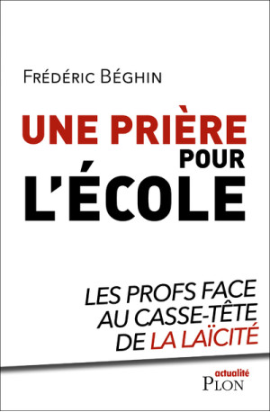 Une prière pour l'école - Les profs face au casse-tête de la laïcité - Frédéric Béghin - PLON