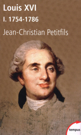 Louis XVI - tome 1 1754-1786 - Jean-Christian Petitfils - TEMPUS PERRIN