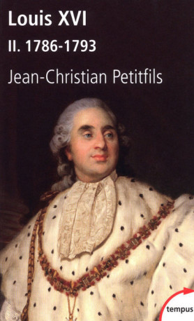 Louis XVI - tome 2 1786-1793 - Jean-Christian Petitfils - TEMPUS PERRIN