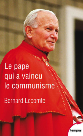 Le Pape qui a vaincu le communisme - Bernard Lecomte - TEMPUS PERRIN