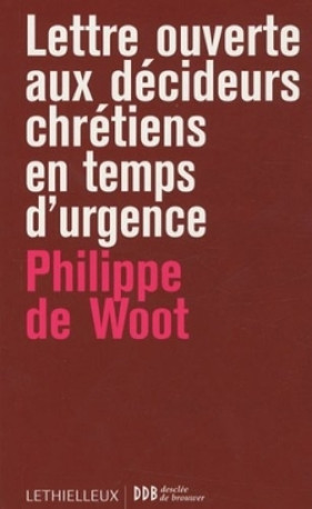 Lettres ouvertes aux décideurs chrétiens en temps d'urgence - Philippe Woot - LETHIELLEUX