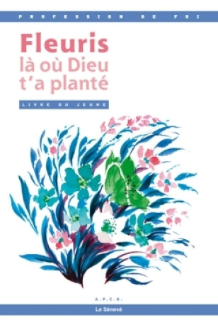 Fleuris là où Dieu t'a planté - livre jeune -   - SENEVE