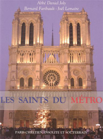 Les saints du métro - Paris chrétien, insolite et souterrain -  Abbé Daniel Joly (+) - Bernard Faribault (+) - Joë - CLOVIS