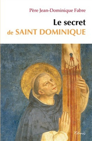 Le secret de saint Dominique - Jean-Dominique Fabre - CLOVIS