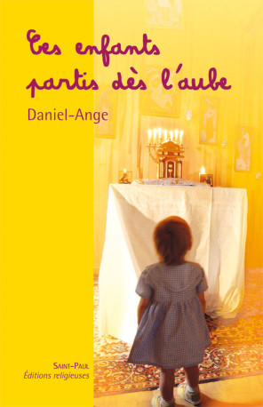 CES ENFANTS PARTIS DES L'AUBE -  Daniel-Ange  - SAINTPAUL