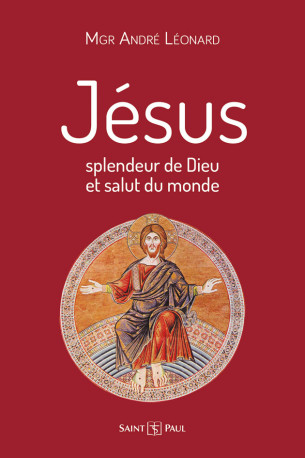 Jésus, splendeur de Dieu et salut du monde - André-Joseph Léonard - SAINTPAUL