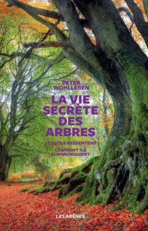 La Vie secrète des arbres - Peter Wohlleben - ARENES