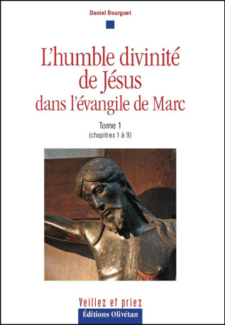 L'humble divinité de Jésus dans l'évangile de Marc -  BOURGUET DANIEL - OLIVETAN