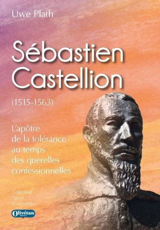 Sébastien Castellion (1515-1563) - Uwe Plath - OLIVETAN