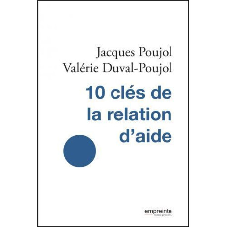 10 clés de la relation d'aide (nouvelle édition) - JACQUES POUJOL - EMPREINTE TEMPS