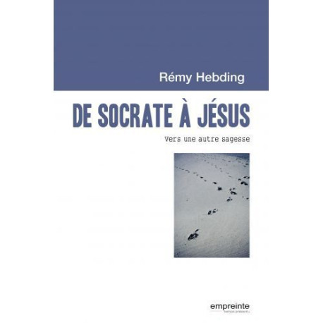 De Socrate à Jésus - Rémy HEBDING - EMPREINTE TEMPS