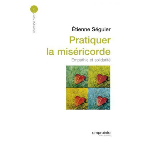 Pratiquer la miséricorde: empathie et solidarité - Etienne Séguier - EMPREINTE TEMPS