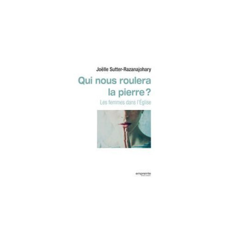 Qui nous roulera la pierre ? - Joëlle SUTTER-RAZANAJOHARY - EMPREINTE TEMPS