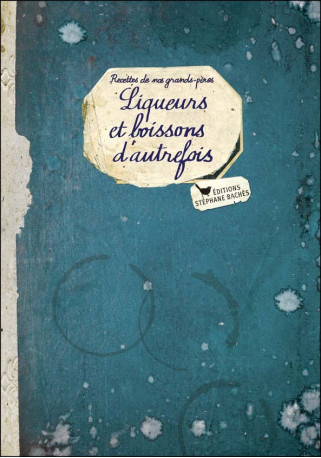 Liqueurs et boissons d'autrefois - Elisabeth Boutte - CUISINIERES