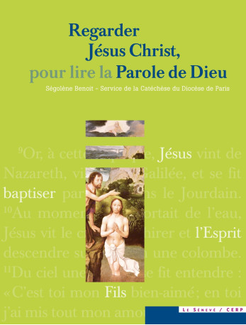 Regarder Jésus Christ, pour lire la Parole de Dieu - Ségolène Benoit - SENEVE