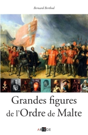 Grandes figures de l'Ordre de Malte - Bernard Berthod - ARTEGE