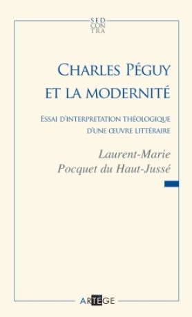 Charles Péguy et la modernité - Laurent-Marie Pocquet du Haut-Jussé - ARTEGE