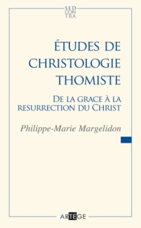 Études de christologie thomiste - Philippe-Marie Margelidon - ARTEGE