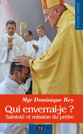 Qui enverrai-je ? - Dominique Rey - ARTEGE